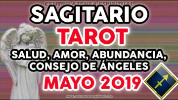 SAGITARIO TAROT MAYO 2019, HOROSCOPO SAGITARIO, MENSAJE DE ÁNGELES,TAROT 2019