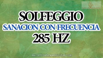 SOLFEGGIO FRECUENCIA DE SANACION 285 HZ.