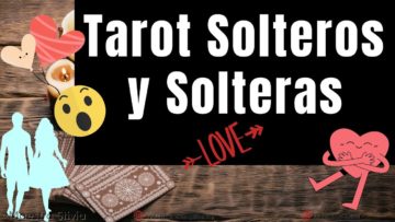 ? TAROT AMOR – Solteros, A