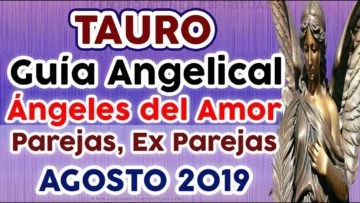 TAURO AMOR AGOSTO 2019, GUÍA ANGELICAL, PAREJAS, EX PAREJAS, ÁNGELES DEL AMOR, ÁNGELES DEL ROMANCE.