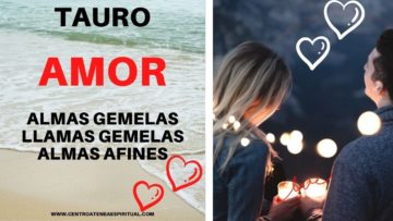 TAURO AMOR, ALMAS GEMELAS, LLAMAS GEMELAS.