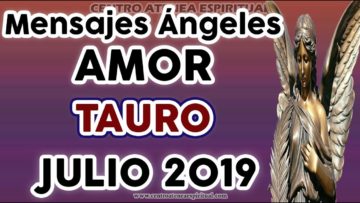 TAURO JULIO 2019, GUÍA ANGELICAL, AMOR, MENSAJES DE ÁNGELES AMOR, ÁNGELES DEL ROMANCE JULIO 2019.