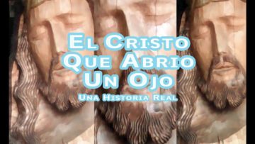 UNA HISTORIA REAL EL CRISTO QUE ABRIO UN OJO. MANIFESTACION DE MILAGROS DE SANTOS.