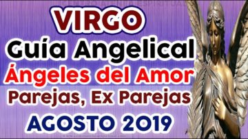 VIRGO AMOR AGOSTO 2019, GUÍA ANGELICAL, PAREJAS, EX PAREJAS, ÁNGELES DEL AMOR, ÁNGELES DEL ROMANCE.