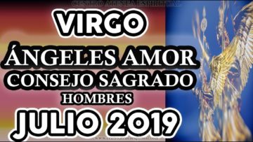 VIRGO AMOR JULIO 2019, HOMBRES, CONSEJO SAGRADO, MENSAJE DE ÁNGELES DEL AMOR. ♍♥✨ ?