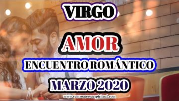 VIRGO, ENCUENTRO ROMÁNTICO, GUÍA ANGELICAL, HORÓSCOPO VIRGO MARZO 2020.