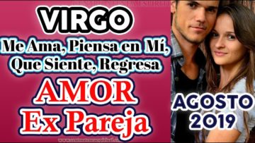 VIRGO EX PAREJA AGOSTO 2019, TAROT AMOR QUE PIENSA, QUE SIENTE, AUN ME AMA, REGRESA, ÁNGELES AMOR.