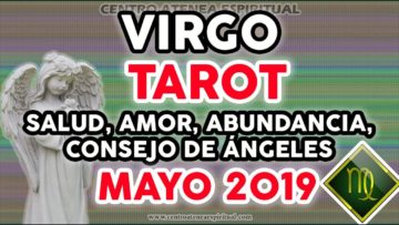 VIRGO TAROT MAYO 2019, HOROSCOPO VIRGO SALUD, TAROT 2019, ABUNDANCIA, MENSAJE DE ÁNGELES